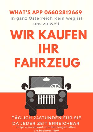 Wir kaufen ihr Fahrzeug! Schnell fair und unkompliziert in ganz Österreich What's app 06602812669 Freuen uns auf eure Angebote