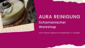 Aurareinigung - Schamanischer Workshop