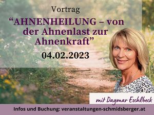 Vortrag “AHNENHEILUNG – von der Ahnenlast zur Ahnenkraft” mit Dagmar Eschlbeck